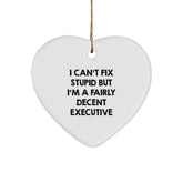Funny Executive Gifts from Friends for Executive Men, Heart Ornament I Can't Fix Stupid But I'm A Fairly Decent Executive, Christmas Unique Gifts - Image 1